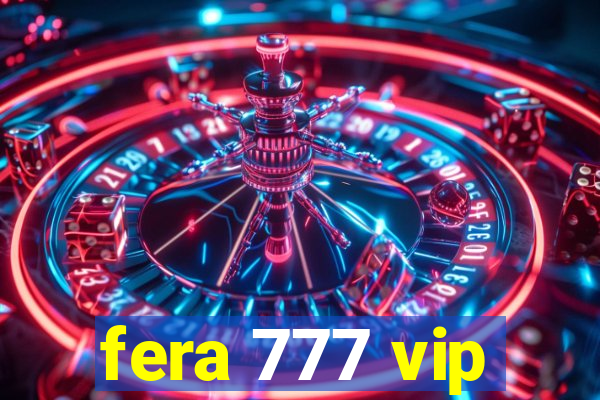 fera 777 vip